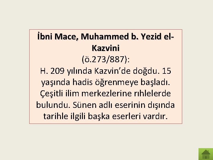 İbni Mace, Muhammed b. Yezid el. Kazvini (ö. 273/887): H. 209 yılında Kazvin’de doğdu.