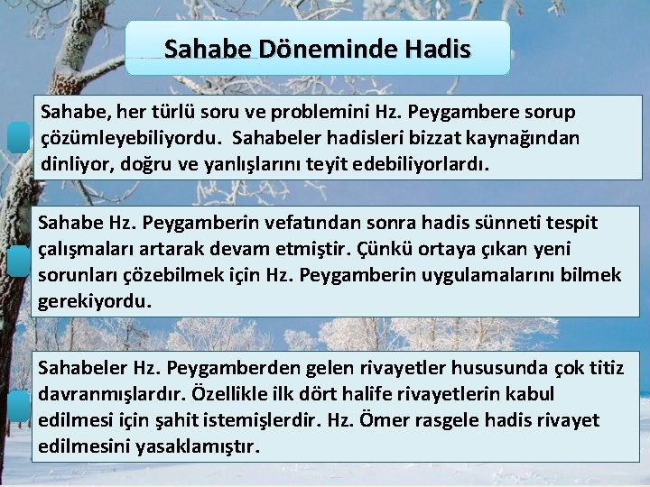 Sahabe Döneminde Hadis Sahabe, her türlü soru ve problemini Hz. Peygambere sorup çözümleyebiliyordu. Sahabeler