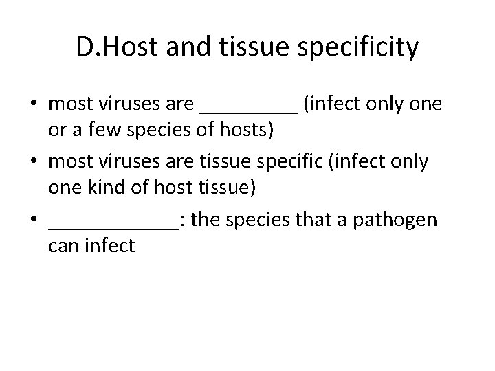 D. Host and tissue specificity • most viruses are _____ (infect only one or