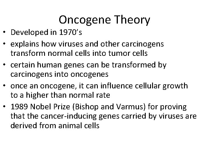 Oncogene Theory • Developed in 1970’s • explains how viruses and other carcinogens transform