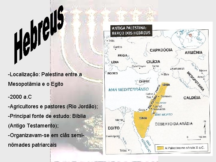 -Localização: Palestina entre a Mesopotâmia e o Egito -2000 a. C -Agricultores e pastores -Localização: Palestina entre a Mesopotâmia e o Egito -2000 a. C -Agricultores e pastores