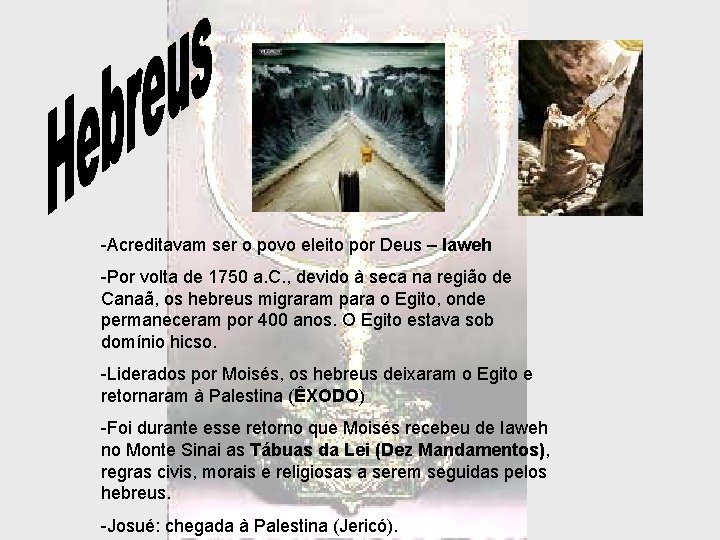 -Acreditavam ser o povo eleito por Deus – Iaweh -Por volta de 1750 a. -Acreditavam ser o povo eleito por Deus – Iaweh -Por volta de 1750 a.