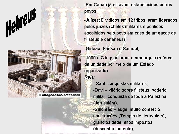 -Em Canaã já estavam estabelecidos outros povos; -Juízes: Divididos em 12 tribos, eram liderados -Em Canaã já estavam estabelecidos outros povos; -Juízes: Divididos em 12 tribos, eram liderados