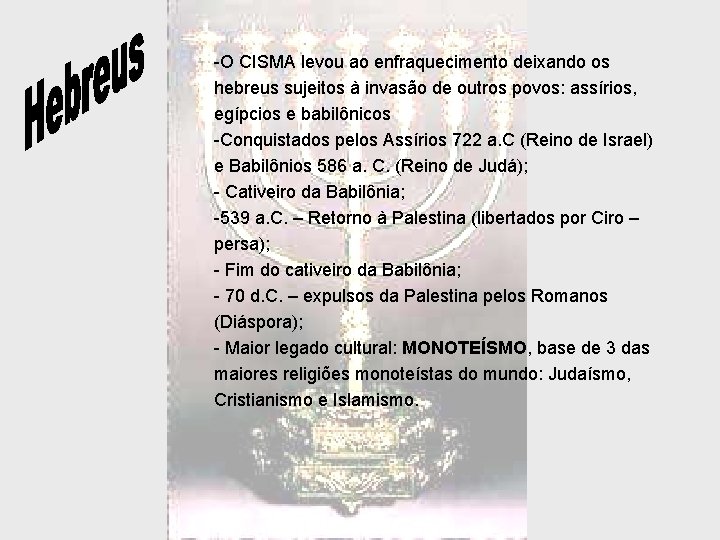 -O CISMA levou ao enfraquecimento deixando os hebreus sujeitos à invasão de outros povos: -O CISMA levou ao enfraquecimento deixando os hebreus sujeitos à invasão de outros povos: