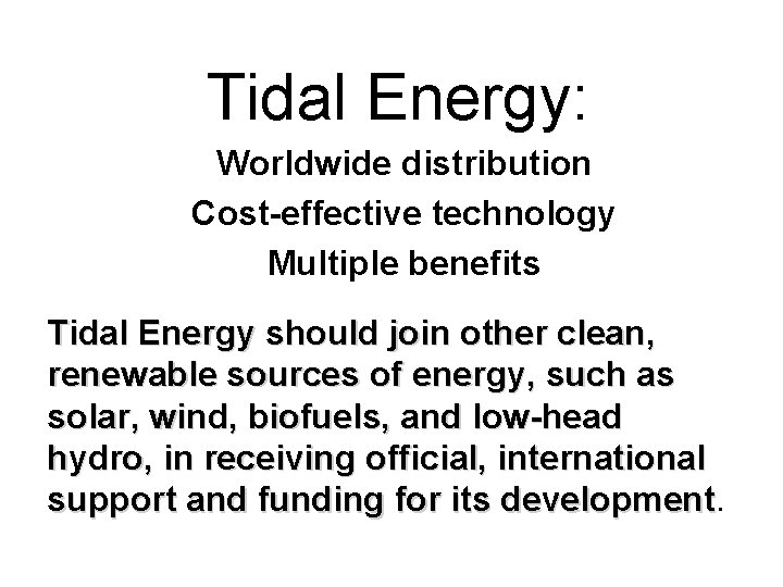 Tidal Energy: Worldwide distribution Cost-effective technology Multiple benefits Tidal Energy should join other clean,