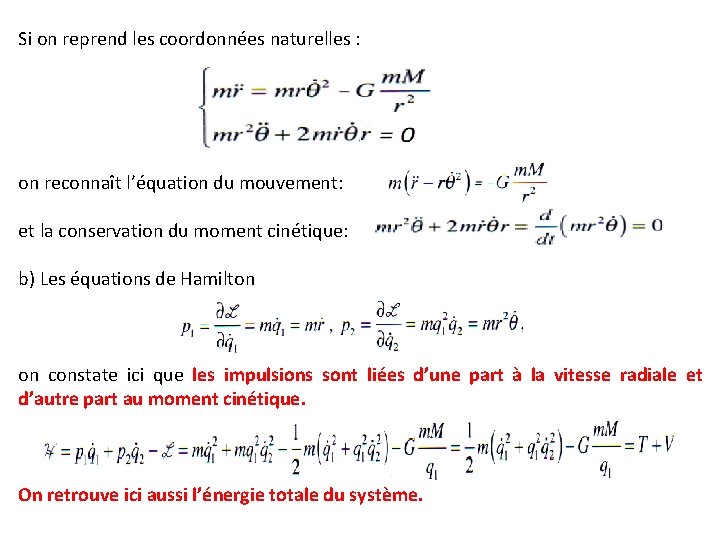 Si on reprend les coordonnées naturelles : on reconnaît l’équation du mouvement: et la