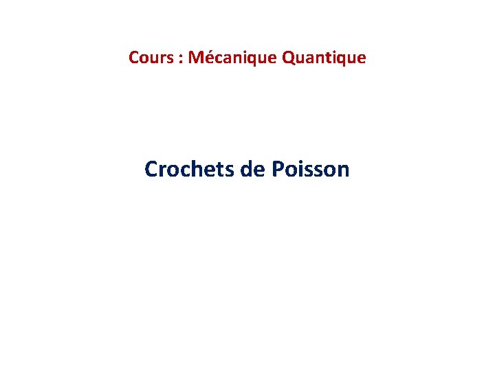 Cours : Mécanique Quantique Crochets de Poisson 