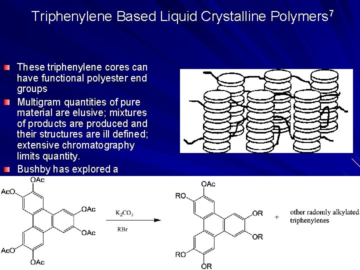 Triphenylene Based Liquid Crystalline Polymers 7 These triphenylene cores can have functional polyester end