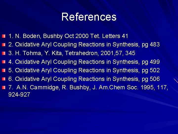 References 1. N. Boden, Bushby Oct 2000 Tet. Letters 41 2. Oxidative Aryl Coupling