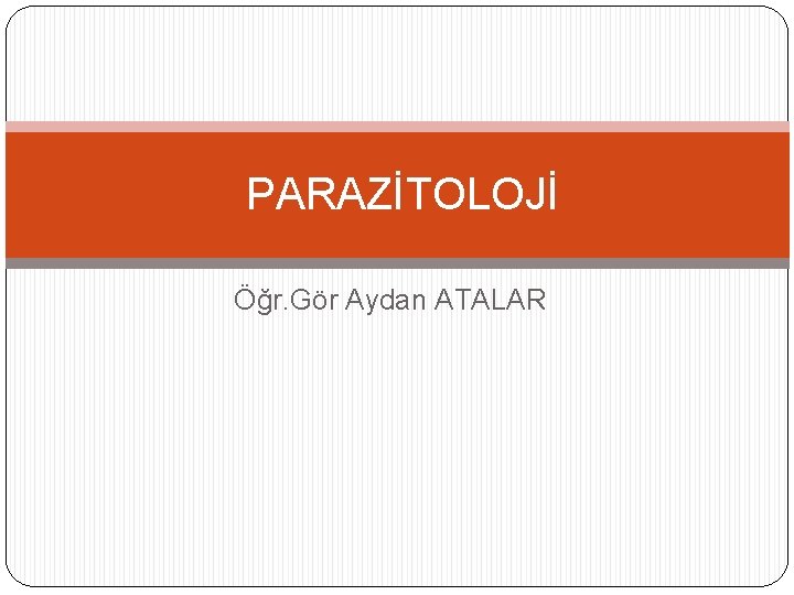 PARAZİTOLOJİ Öğr. Gör Aydan ATALAR 