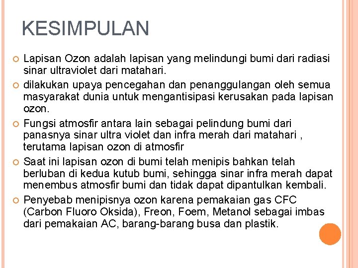 KESIMPULAN Lapisan Ozon adalah lapisan yang melindungi bumi dari radiasi sinar ultraviolet dari matahari. KESIMPULAN Lapisan Ozon adalah lapisan yang melindungi bumi dari radiasi sinar ultraviolet dari matahari.