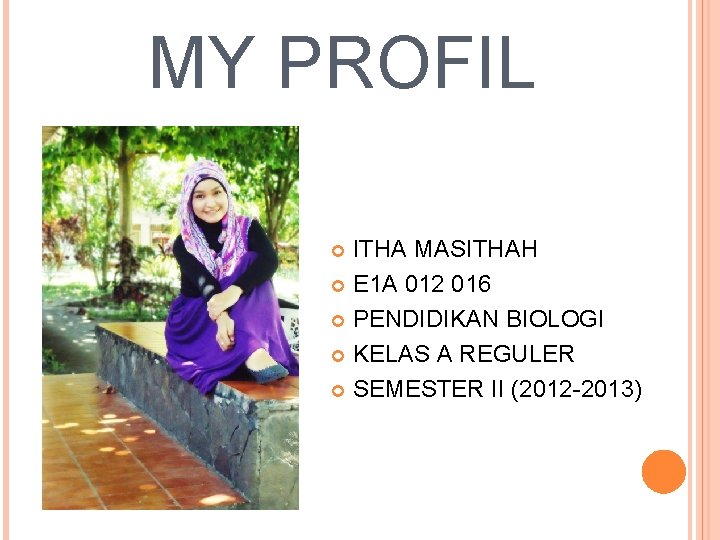 MY PROFIL ITHA MASITHAH E 1 A 012 016 PENDIDIKAN BIOLOGI KELAS A REGULER MY PROFIL ITHA MASITHAH E 1 A 012 016 PENDIDIKAN BIOLOGI KELAS A REGULER