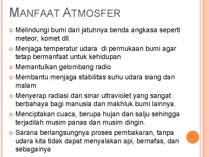 MANFAAT ATMOSFER Melindungi bumi dari jatuhnya benda angkasa seperti meteor, komet dll. Menjaga temperatur MANFAAT ATMOSFER Melindungi bumi dari jatuhnya benda angkasa seperti meteor, komet dll. Menjaga temperatur