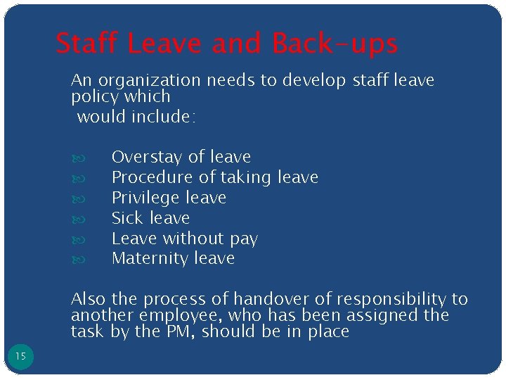 Staff Leave and Back-ups An organization needs to develop staff leave policy which would