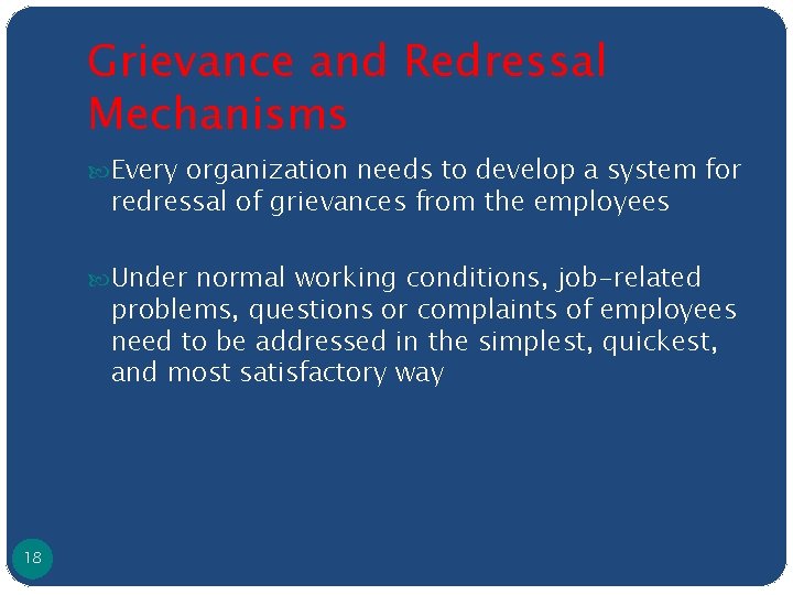 Grievance and Redressal Mechanisms Every organization needs to develop a system for redressal of