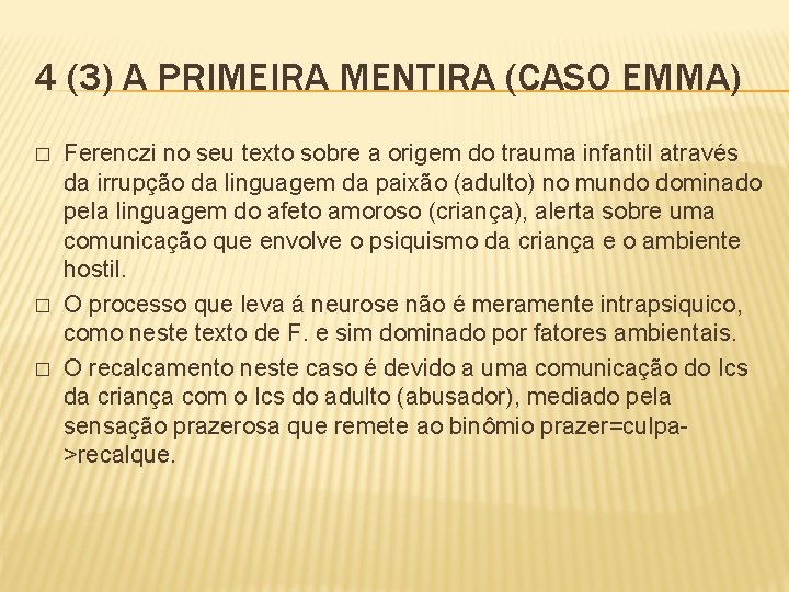 4 (3) A PRIMEIRA MENTIRA (CASO EMMA) � � � Ferenczi no seu texto