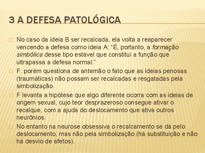 3 A DEFESA PATOLÓGICA � � No caso da ideia B ser recalcada, ela