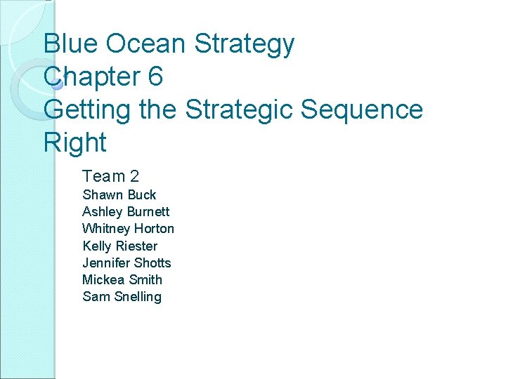 Blue Ocean Strategy Chapter 6 Getting the Strategic Sequence Right Team 2 Shawn Buck