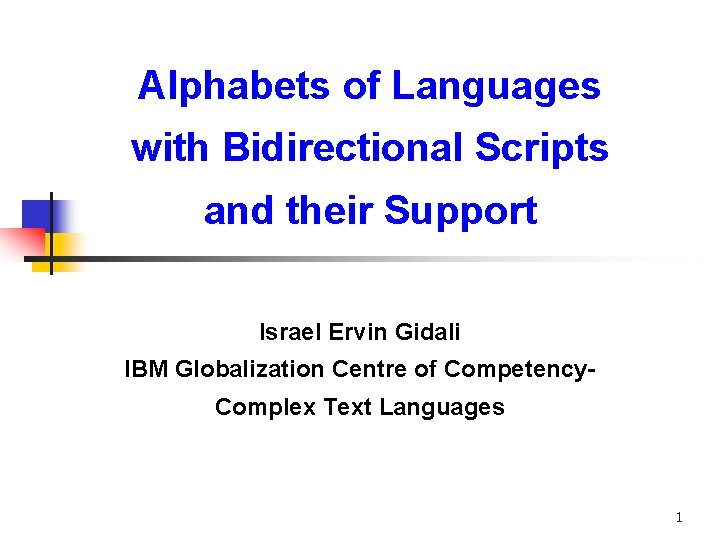 Alphabets of Languages with Bidirectional Scripts and their Support Israel Ervin Gidali IBM Globalization