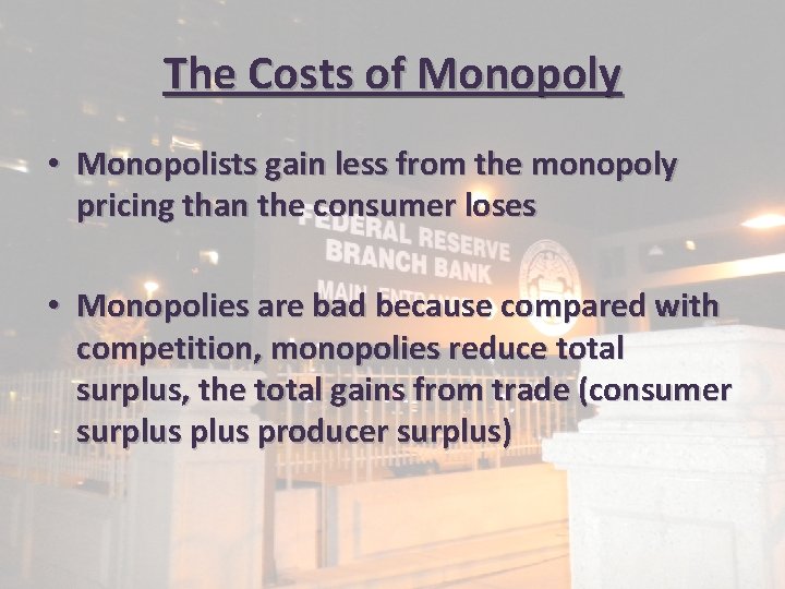 The Costs of Monopoly • Monopolists gain less from the monopoly pricing than the