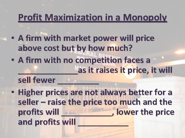 Profit Maximization in a Monopoly • A firm with market power will price above
