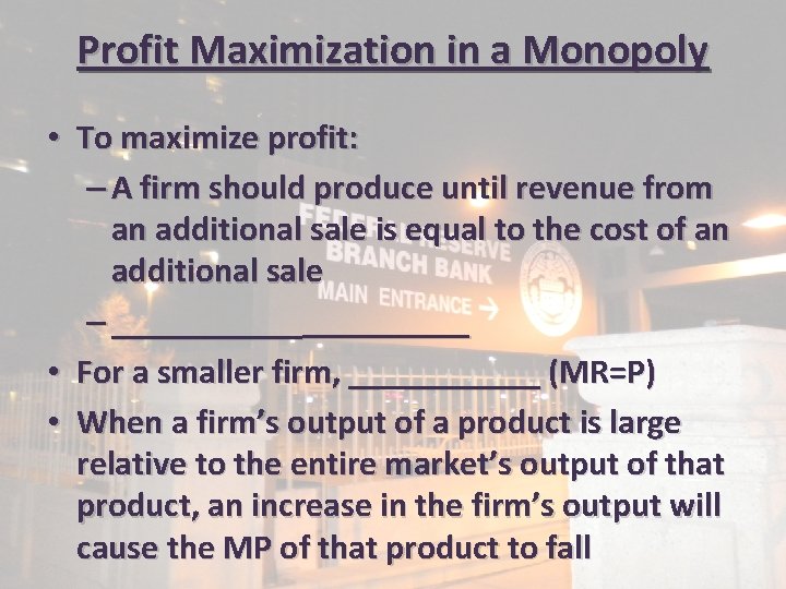Profit Maximization in a Monopoly • To maximize profit: – A firm should produce