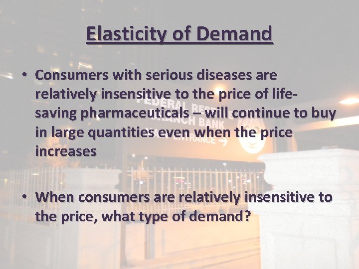 Elasticity of Demand • Consumers with serious diseases are relatively insensitive to the price