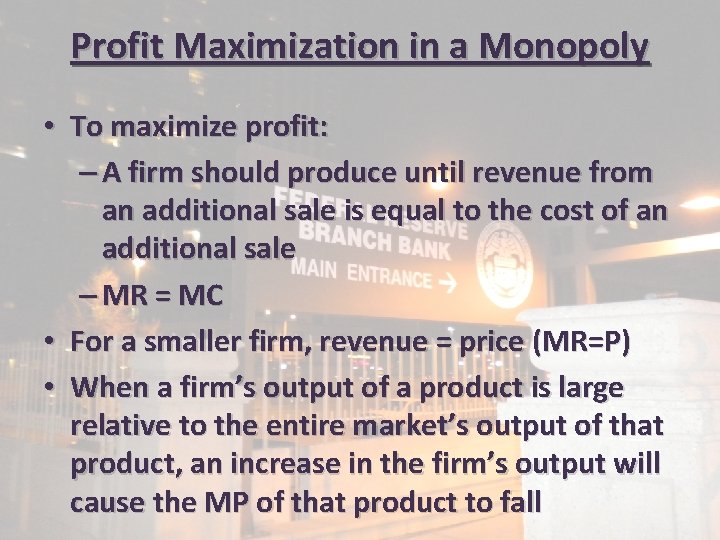 Profit Maximization in a Monopoly • To maximize profit: – A firm should produce