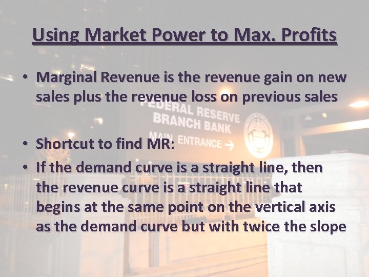 Using Market Power to Max. Profits • Marginal Revenue is the revenue gain on