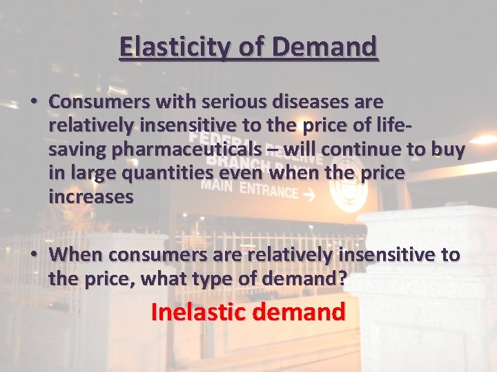 Elasticity of Demand • Consumers with serious diseases are relatively insensitive to the price