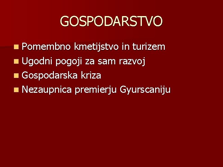 GOSPODARSTVO n Pomembno kmetijstvo in turizem n Ugodni pogoji za sam razvoj n Gospodarska