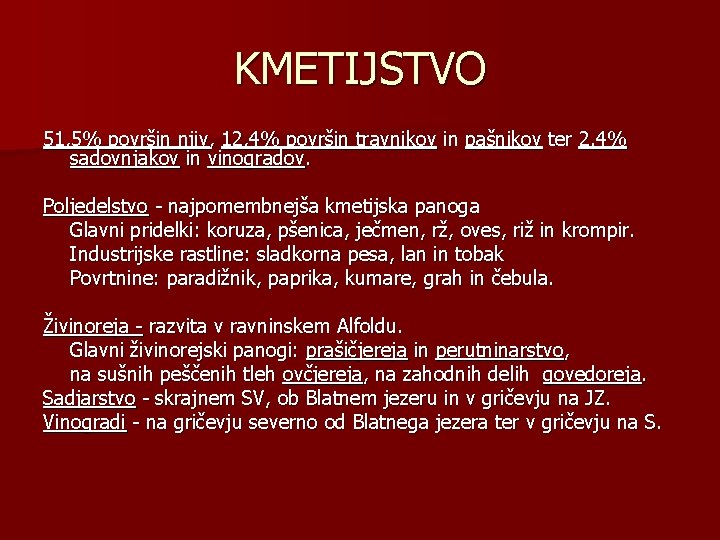 KMETIJSTVO 51, 5% površin njiv, 12, 4% površin travnikov in pašnikov ter 2. 4%