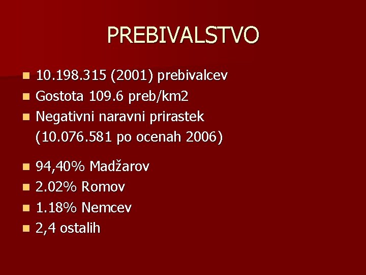 PREBIVALSTVO 10. 198. 315 (2001) prebivalcev n Gostota 109. 6 preb/km 2 n Negativni