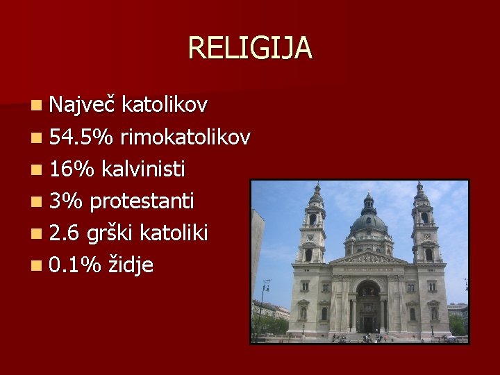 RELIGIJA n Največ katolikov n 54. 5% rimokatolikov n 16% kalvinisti n 3% protestanti