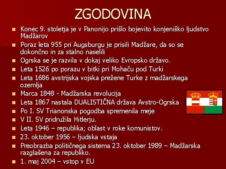 ZGODOVINA n n n n Konec 9. stoletja je v Panonijo prišlo bojevito konjeniško