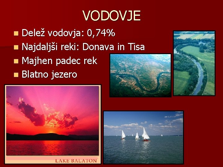 VODOVJE n Delež vodovja: 0, 74% n Najdaljši reki: Donava in Tisa n Majhen