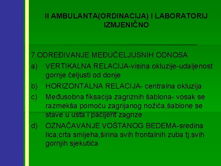 II AMBULANTA(ORDINACIJA) I LABORATORIJ IZMJENIČNO 7. ODREĐIVANJE MEĐUČELJUSNIH ODNOSA a) VERTIKALNA RELACIJA-visina okluzije-udaljenost gornje