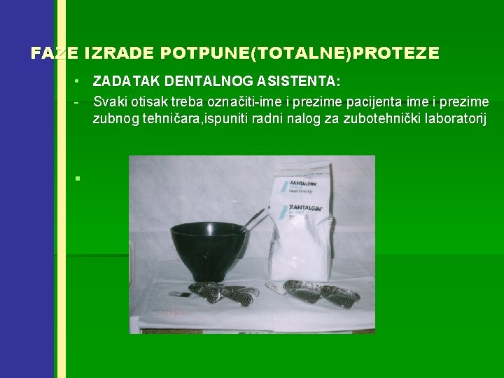 FAZE IZRADE POTPUNE(TOTALNE)PROTEZE • ZADATAK DENTALNOG ASISTENTA: - Svaki otisak treba označiti-ime i prezime