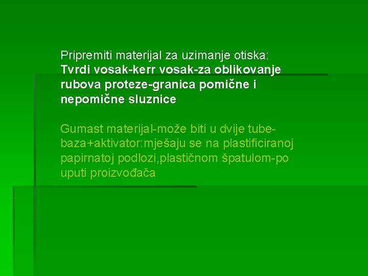 Pripremiti materijal za uzimanje otiska: Tvrdi vosak-kerr vosak-za oblikovanje rubova proteze-granica pomične i nepomične