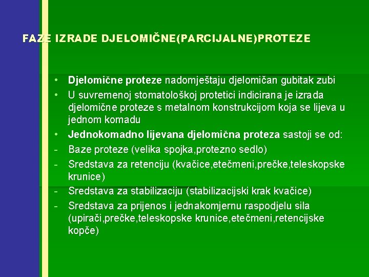 FAZE IZRADE DJELOMIČNE(PARCIJALNE)PROTEZE • Djelomične proteze nadomještaju djelomičan gubitak zubi • U suvremenoj stomatološkoj