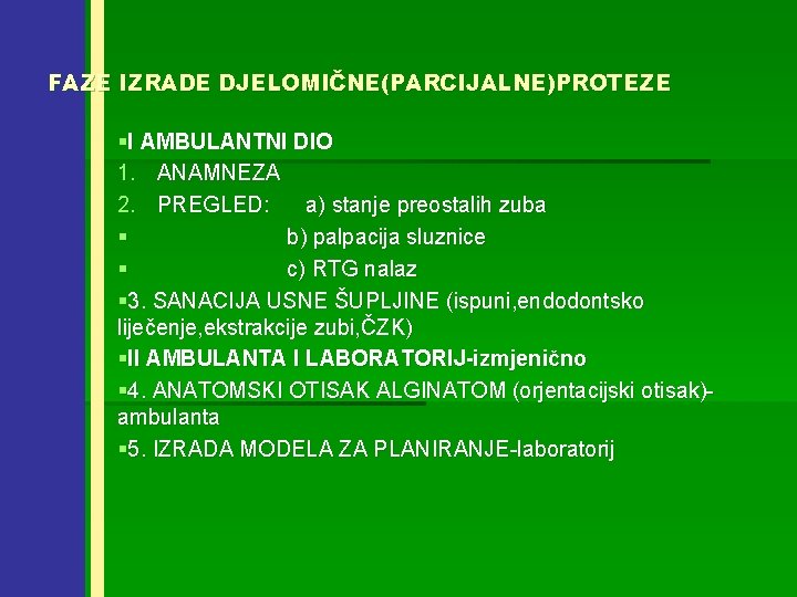 FAZE IZRADE DJELOMIČNE(PARCIJALNE)PROTEZE §I AMBULANTNI DIO 1. ANAMNEZA 2. PREGLED: a) stanje preostalih zuba