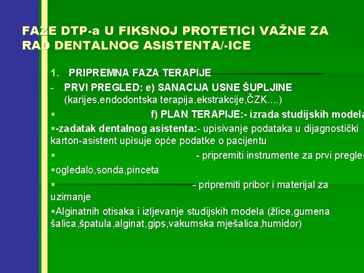 FAZE DTP-a U FIKSNOJ PROTETICI VAŽNE ZA RAD DENTALNOG ASISTENTA/-ICE 1. PRIPREMNA FAZA TERAPIJE