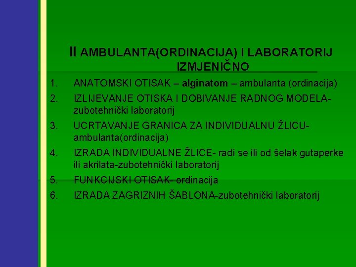 II AMBULANTA(ORDINACIJA) I LABORATORIJ IZMJENIČNO 1. ANATOMSKI OTISAK – alginatom – ambulanta (ordinacija) 2.