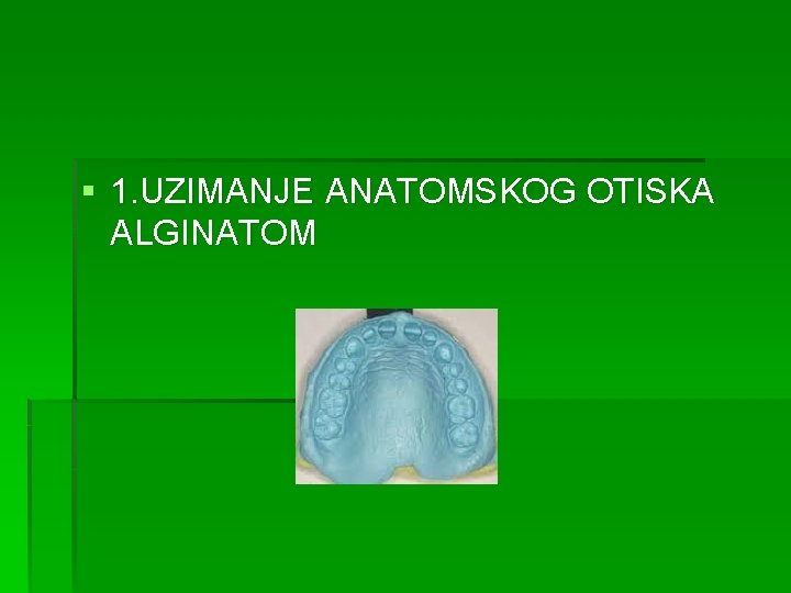 § 1. UZIMANJE ANATOMSKOG OTISKA ALGINATOM 