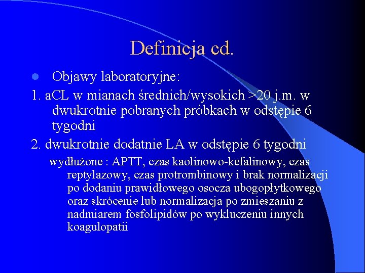 Definicja cd. Objawy laboratoryjne: 1. a. CL w mianach średnich/wysokich >20 j. m. w