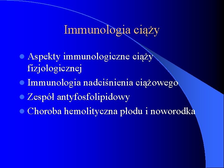 Immunologia ciąży l Aspekty immunologiczne ciąży fizjologicznej l Immunologia nadciśnienia ciążowego l Zespół antyfosfolipidowy