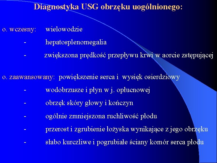 Diagnostyka USG obrzęku uogólnionego: o. wczesny: wielowodzie - hepatosplenomegalia - zwiększona prędkość przepływu krwi