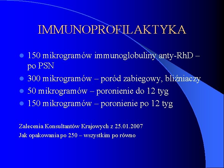 IMMUNOPROFILAKTYKA 150 mikrogramów immunoglobuliny anty-Rh. D – po PSN l 300 mikrogramów – poród