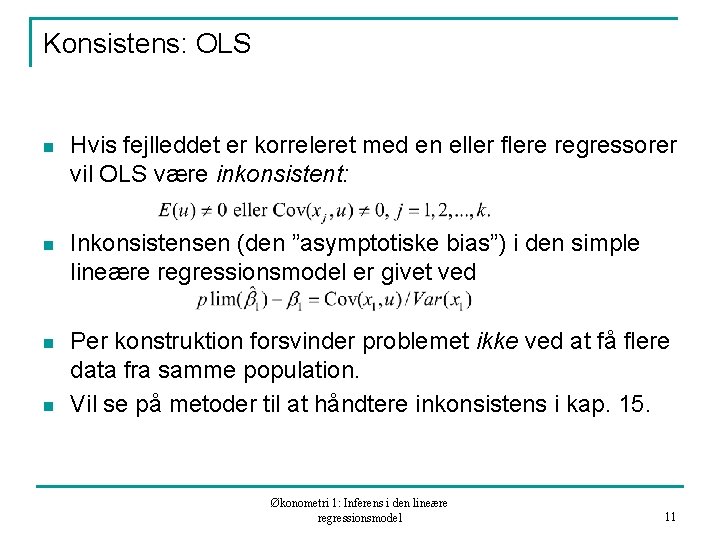 Konsistens: OLS n Hvis fejlleddet er korreleret med en eller flere regressorer vil OLS