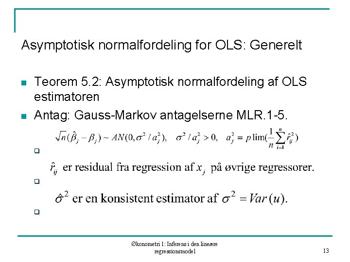 Asymptotisk normalfordeling for OLS: Generelt n n Teorem 5. 2: Asymptotisk normalfordeling af OLS